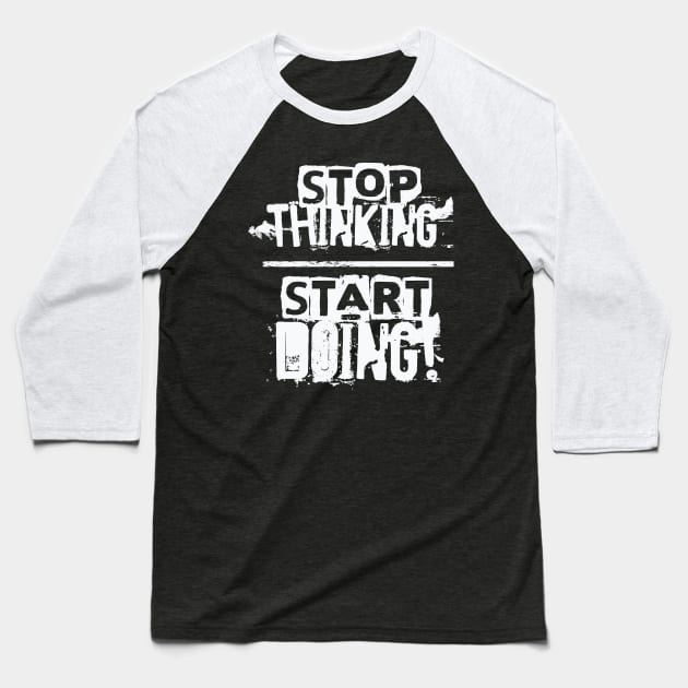 Stop Thinking – Start Doing Baseball T-Shirt by nobletory